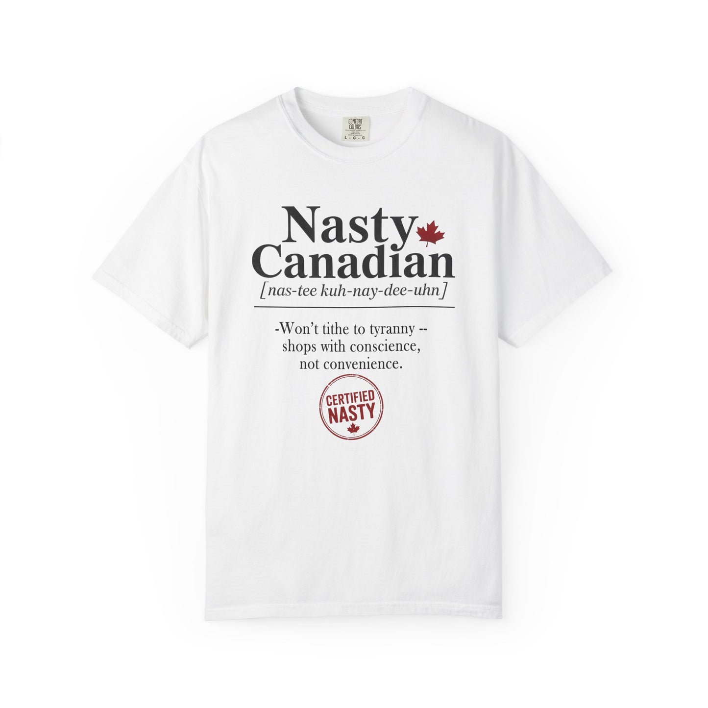 Certified Nasty Canadian Definition T-Shirt - Won't Tithe to Tyranny