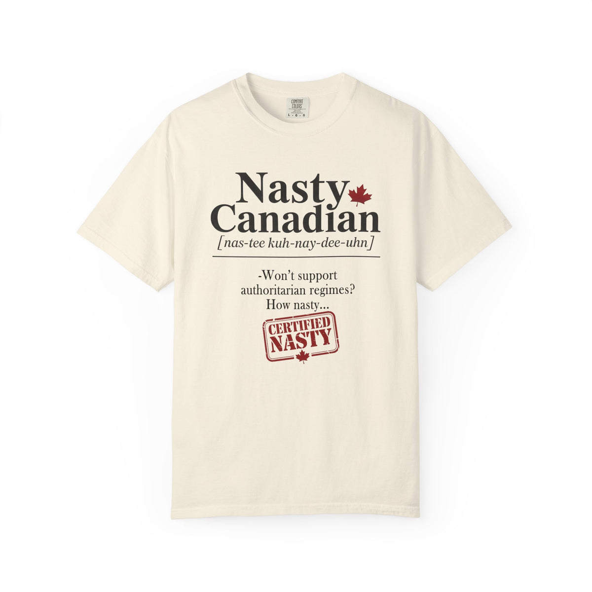 Certified Nasty Canadian Definition T-Shirt - Won't Support Authoritarian Regimes