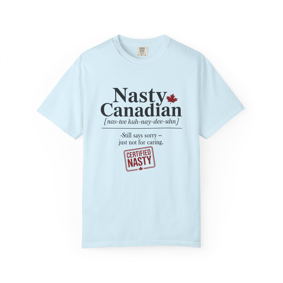 Certified Nasty Canadian Definition T-Shirt - Still Sorry...