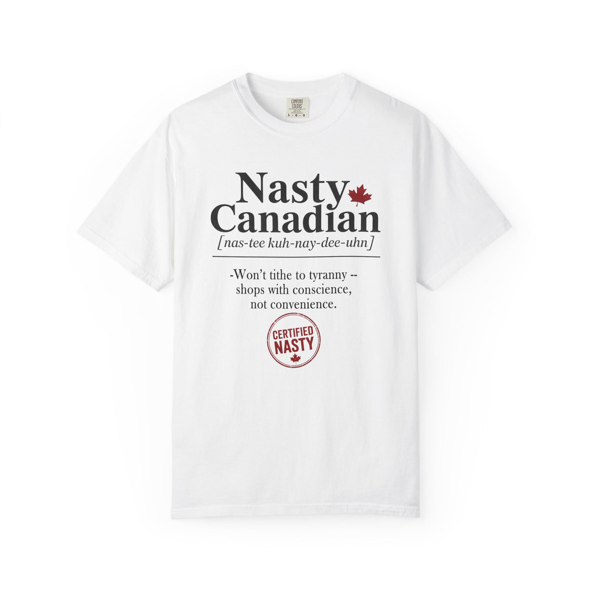 Certified Nasty Canadian Definition T-Shirt - Won't Tithe to Tyranny