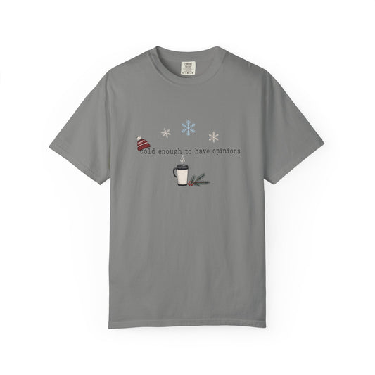 Cold Enough to Have Opinions Shirt