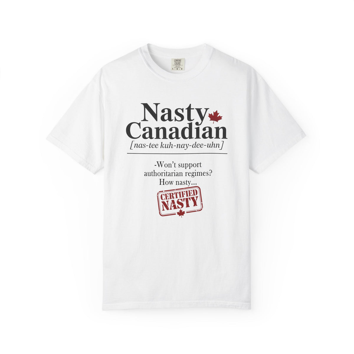Certified Nasty Canadian Definition T-Shirt - Won't Support Authoritarian Regimes