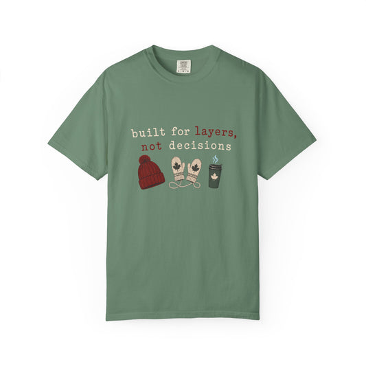 Built for Layers Not Decisions  T Shirt