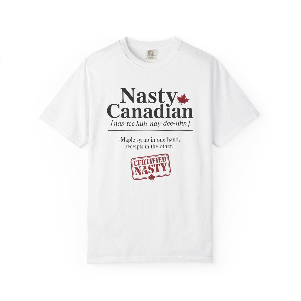 Certified Nasty Canadian T-Shirt - Maple Syrup & Receipts