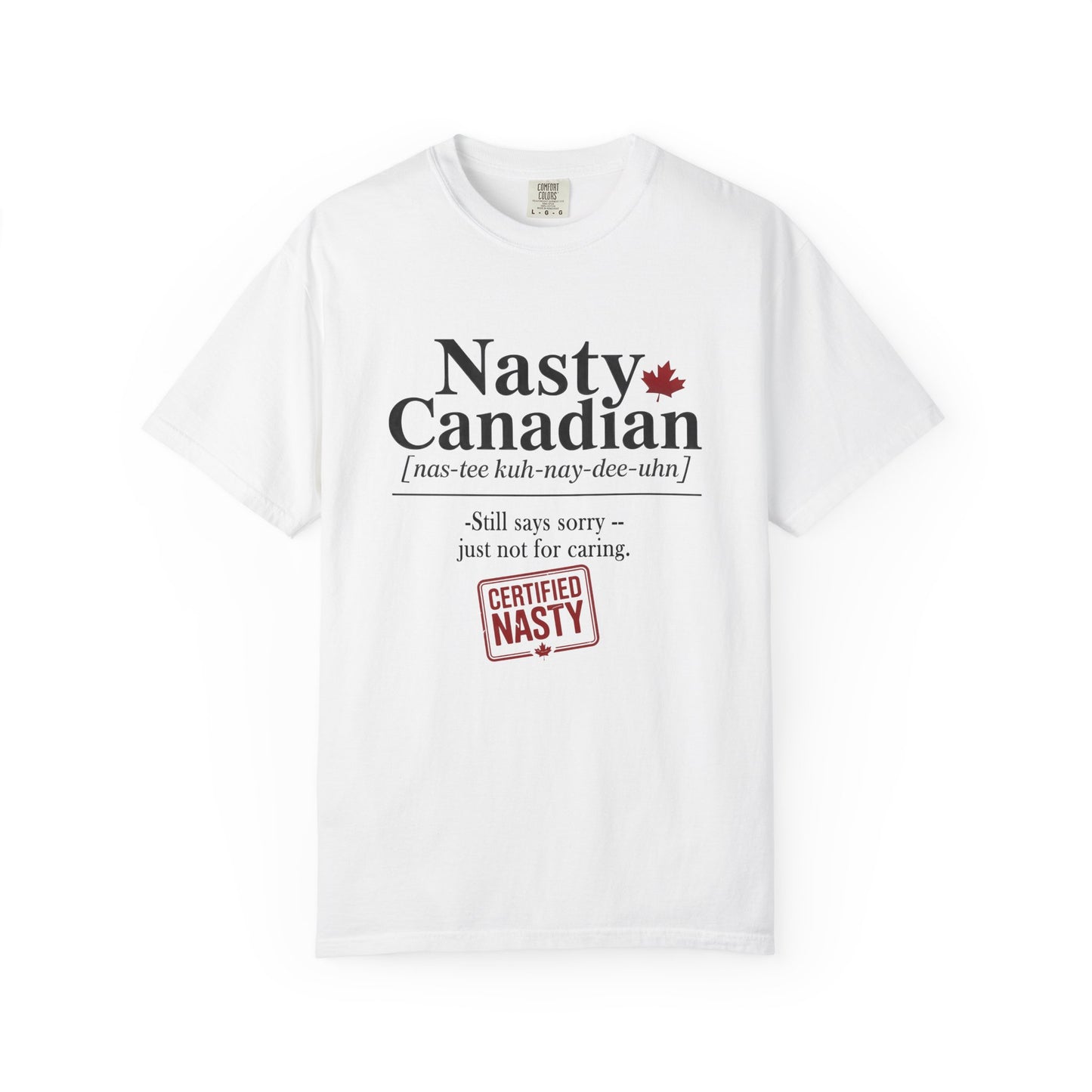 Certified Nasty Canadian Definition T-Shirt - Still Sorry...