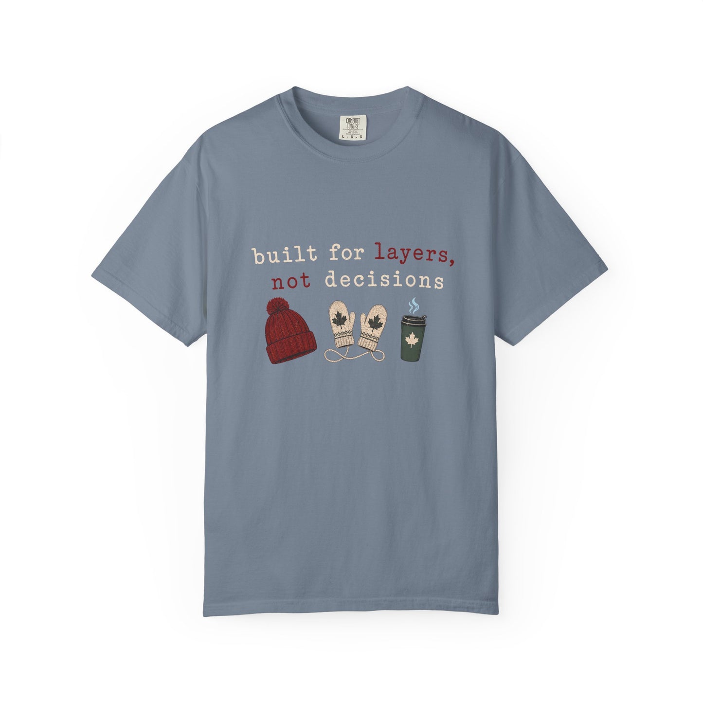 Built for Layers Not Decisions  T Shirt