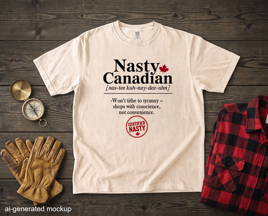 Certified Nasty Canadian Definition T-Shirt - Won't Tithe to Tyranny