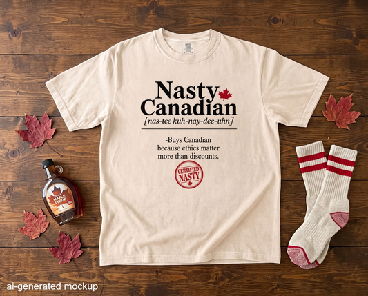 Certified Nasty Canadian Definition T-Shirt - Ethics over Discounts