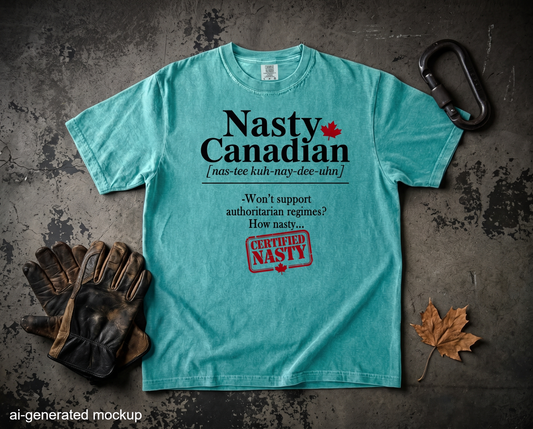 Certified Nasty Canadian Definition T-Shirt - Won't Support Authoritarian Regimes
