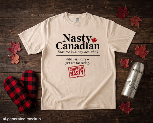 Certified Nasty Canadian Definition T-Shirt - Still Sorry...