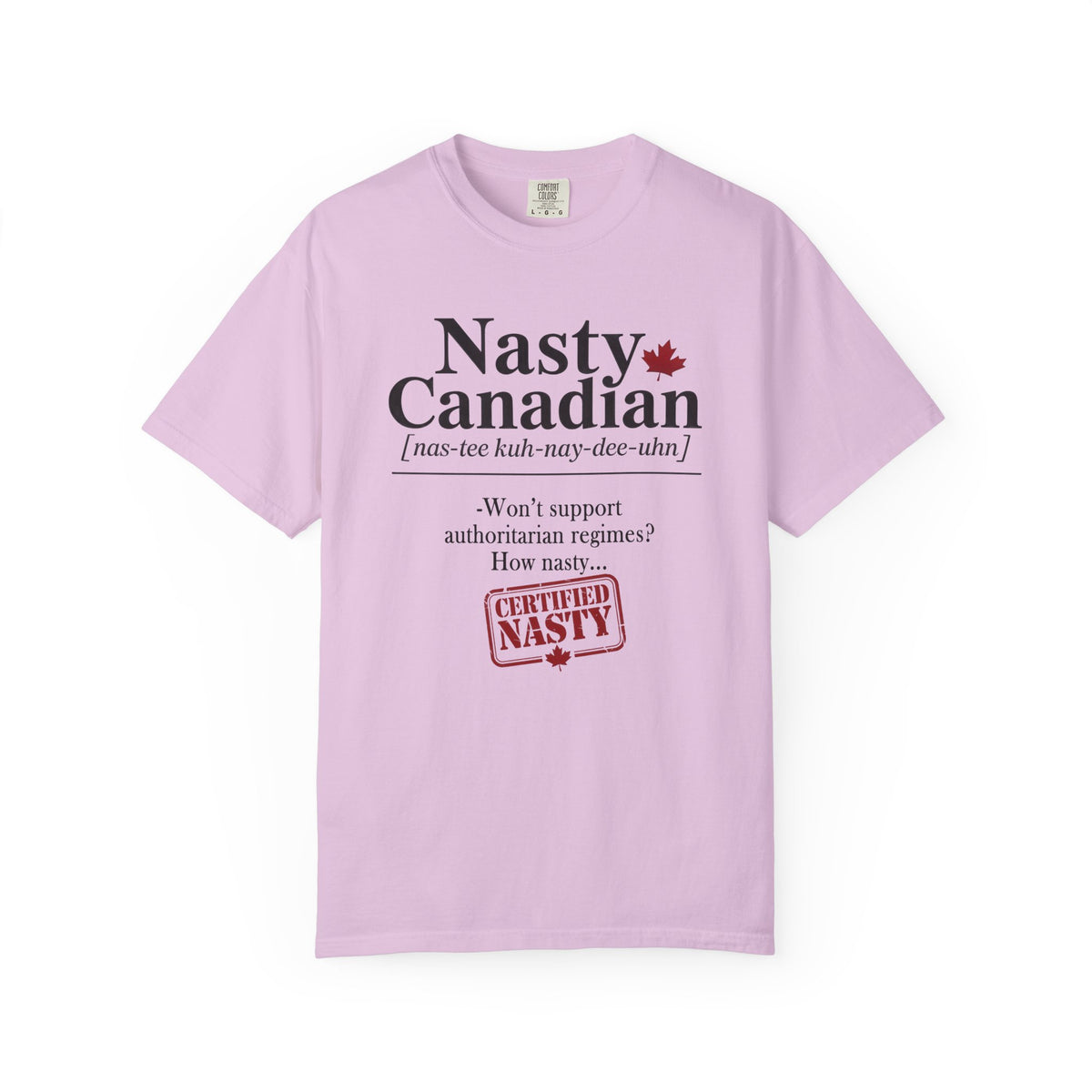Certified Nasty Canadian Definition T-Shirt - Won't Support Authoritarian Regimes