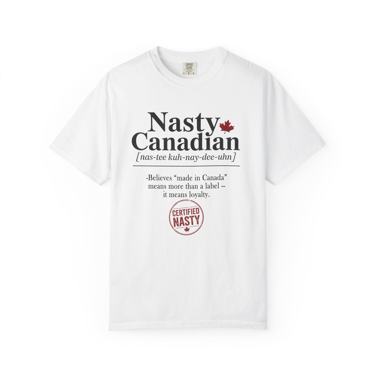 Certified Nasty Canadian Definition T-Shirt - "Made in Canada"