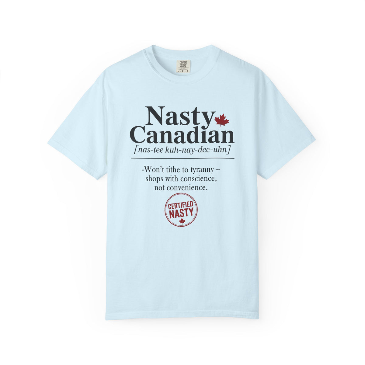 Certified Nasty Canadian Definition T-Shirt - Won't Tithe to Tyranny