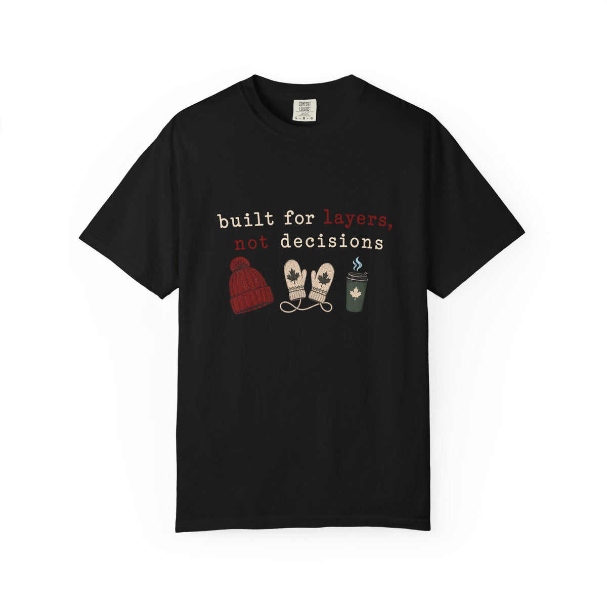 Built for Layers Not Decisions  T Shirt