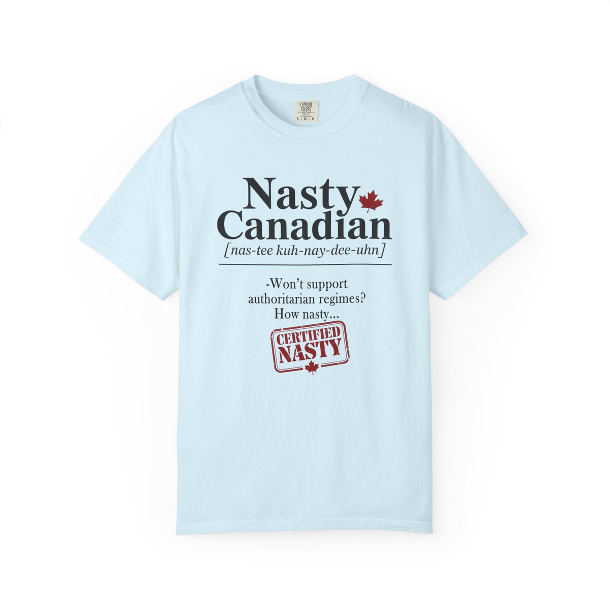Certified Nasty Canadian Definition T-Shirt - Won't Support Authoritarian Regimes