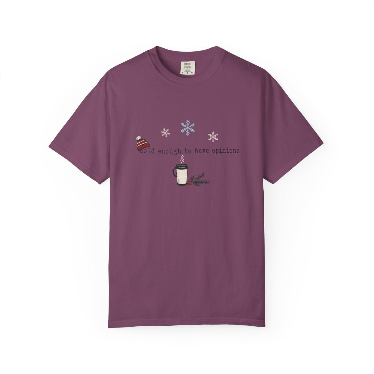 Cold Enough to Have Opinions Shirt
