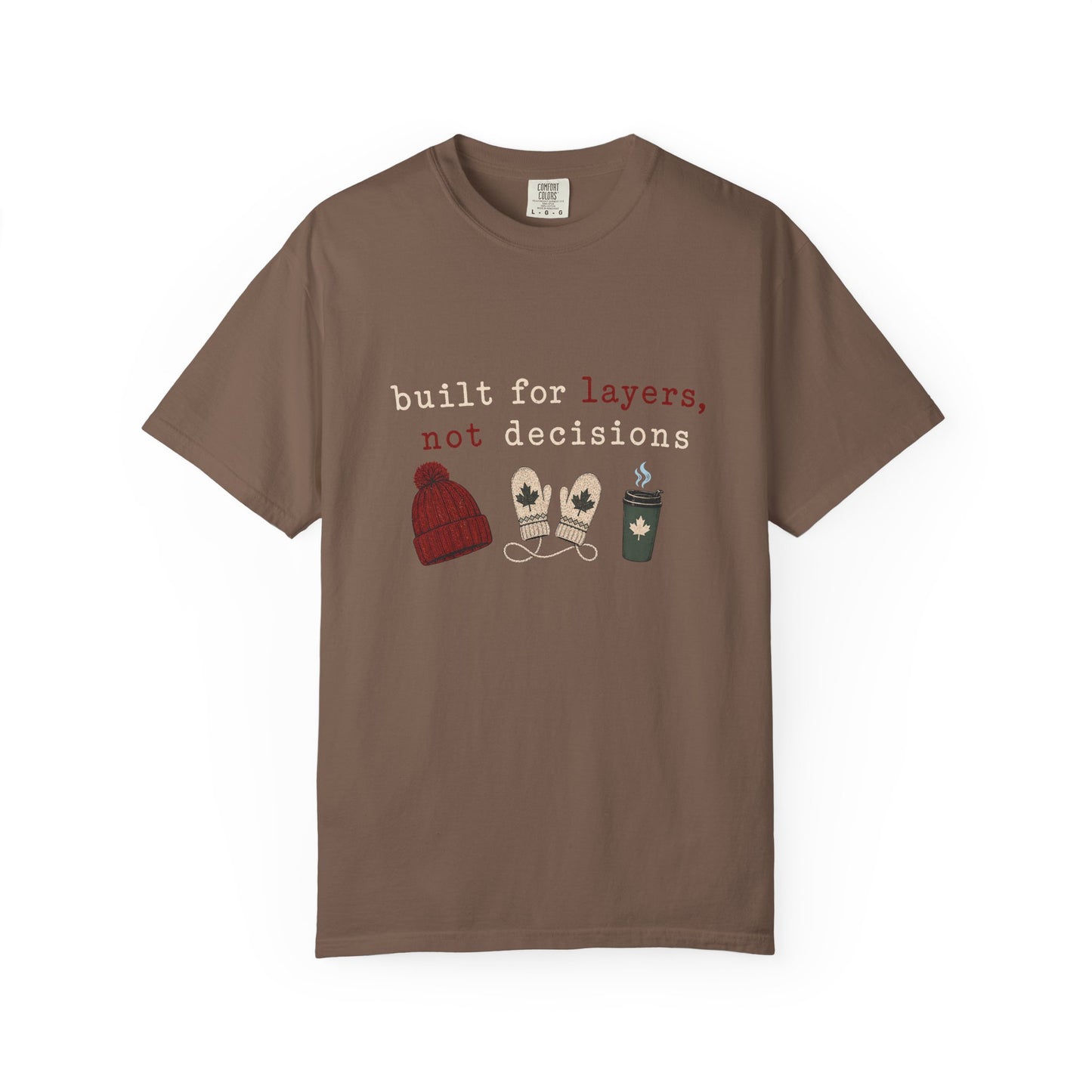 Built for Layers Not Decisions  T Shirt